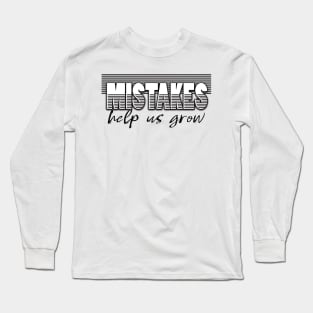 Mistakes help us grow Long Sleeve T-Shirt